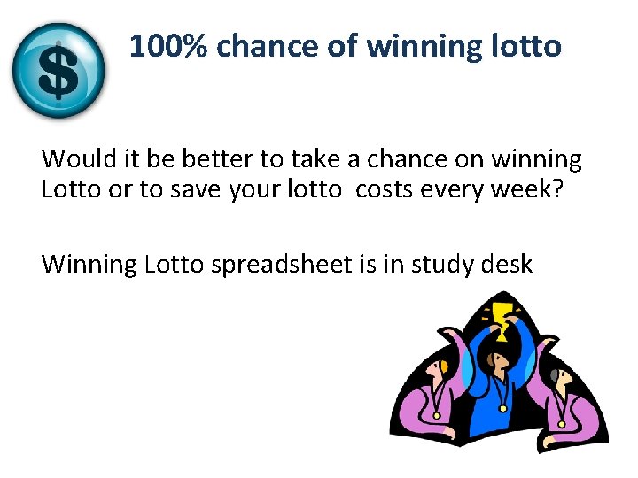 100% chance of winning lotto Would it be better to take a chance on