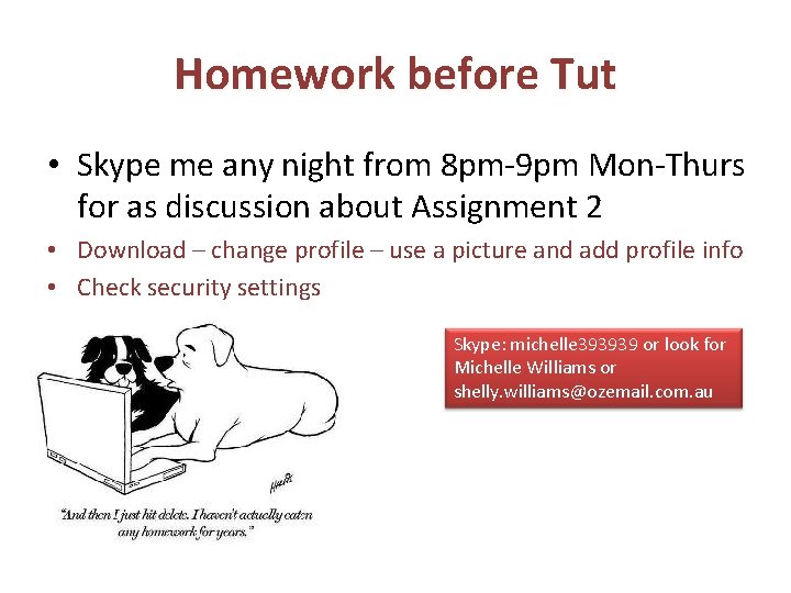 Homework before Tut • Skype me any night from 8 pm-9 pm Mon-Thurs for