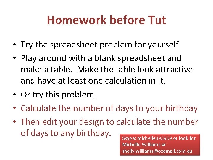 Homework before Tut • Try the spreadsheet problem for yourself • Play around with