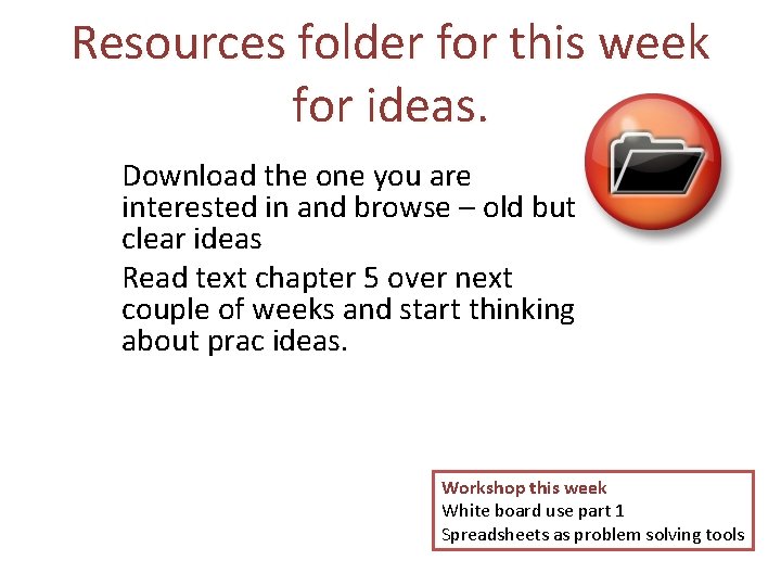 Resources folder for this week for ideas. Download the one you are interested in