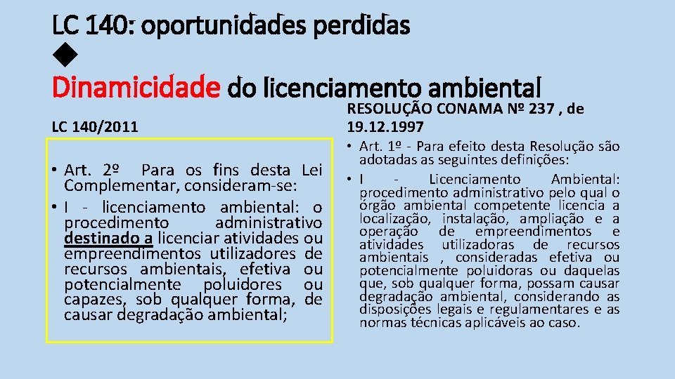 LC 140: oportunidades perdidas Dinamicidade do licenciamento ambiental LC 140/2011 • Art. 2º Para