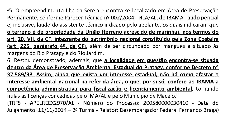 “ 5. O empreendimento Ilha da Sereia encontra-se localizado em Área de Preservação Permanente,