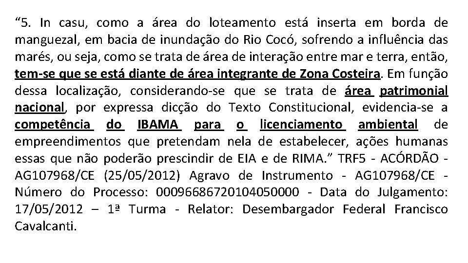 “ 5. In casu, como a área do loteamento está inserta em borda de