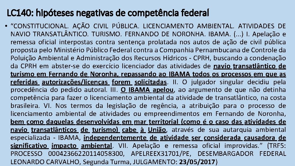 LC 140: hipóteses negativas de competência federal • “CONSTITUCIONAL. AÇÃO CIVIL PÚBLICA. LICENCIAMENTO AMBIENTAL.