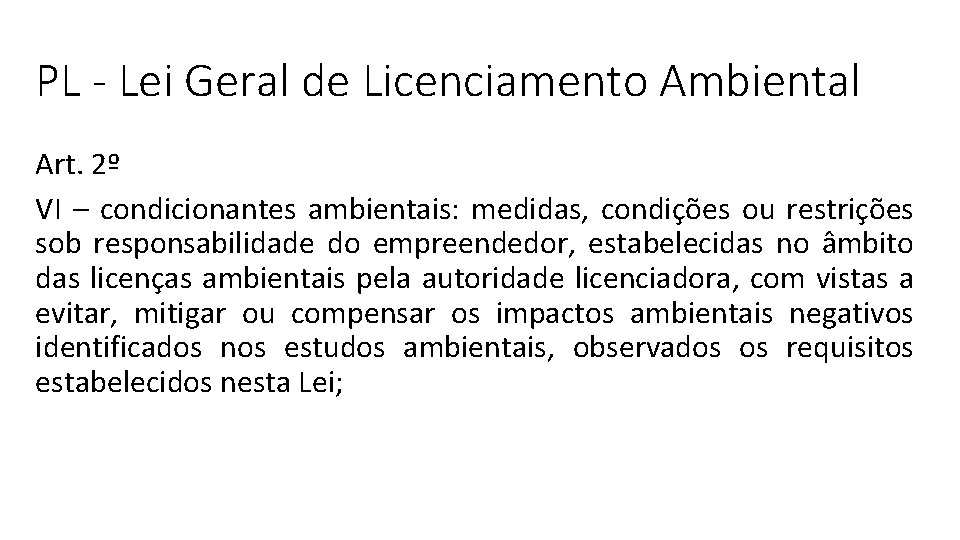 PL - Lei Geral de Licenciamento Ambiental Art. 2º VI – condicionantes ambientais: medidas,