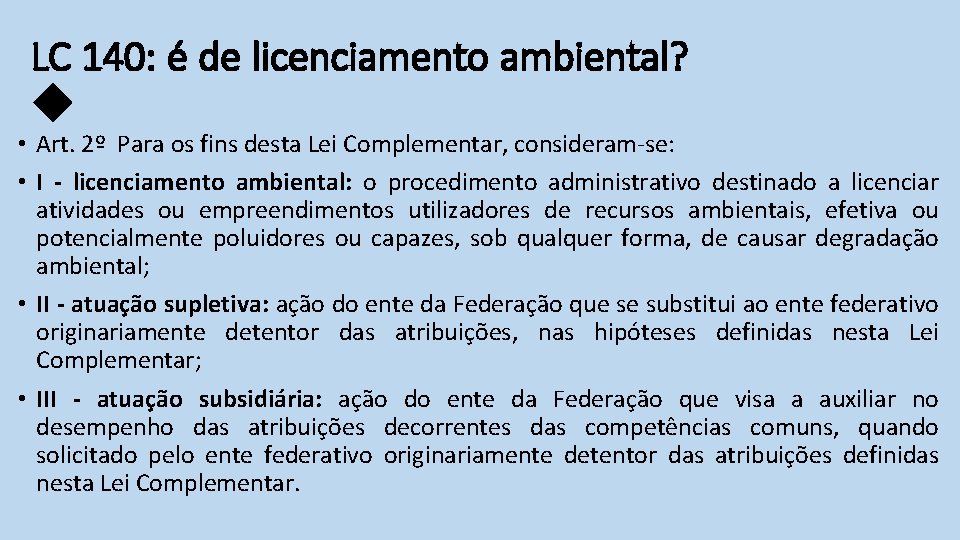 LC 140: é de licenciamento ambiental? • Art. 2º Para os fins desta Lei