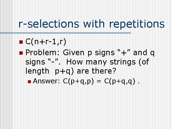 r-selections with repetitions C(n+r-1, r) n Problem: Given p signs “+” and q signs