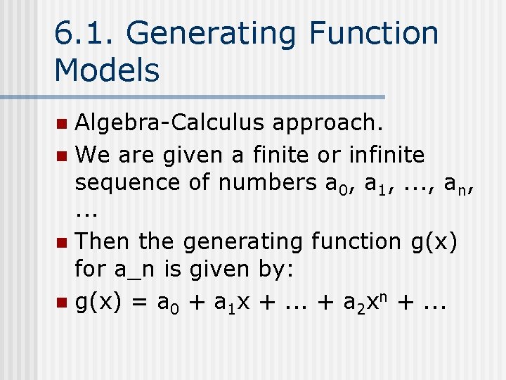 6. 1. Generating Function Models Algebra-Calculus approach. n We are given a finite or