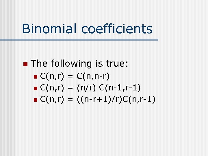 Binomial coefficients n The following is true: C(n, r) = C(n, n-r) n C(n,