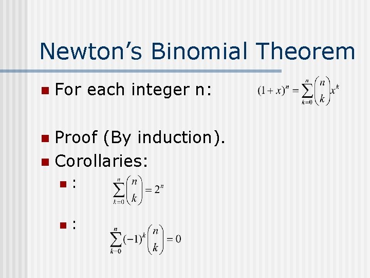 Newton’s Binomial Theorem n For each integer n: Proof (By induction). n Corollaries: n