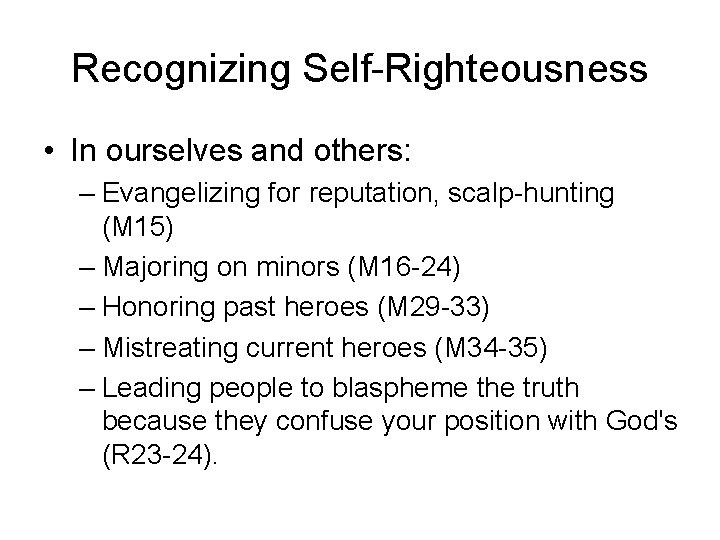 Recognizing Self-Righteousness • In ourselves and others: – Evangelizing for reputation, scalp-hunting (M 15)