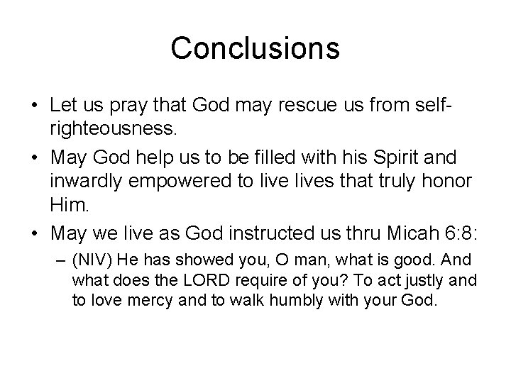 Conclusions • Let us pray that God may rescue us from selfrighteousness. • May