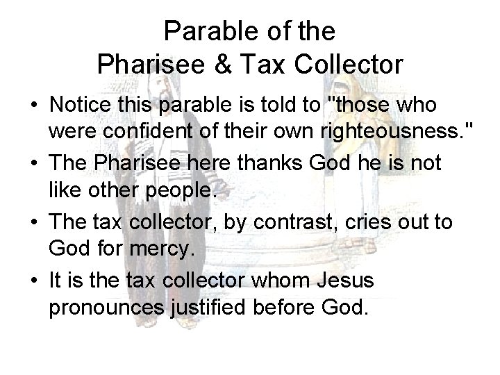 Parable of the Pharisee & Tax Collector • Notice this parable is told to