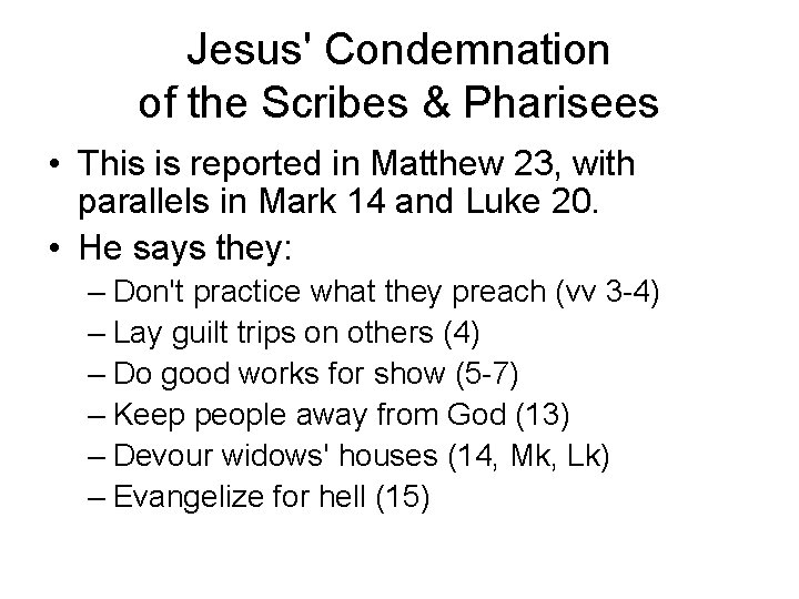 Jesus' Condemnation of the Scribes & Pharisees • This is reported in Matthew 23,