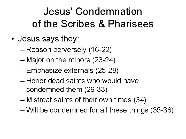 Jesus' Condemnation of the Scribes & Pharisees • Jesus says they: – Reason perversely