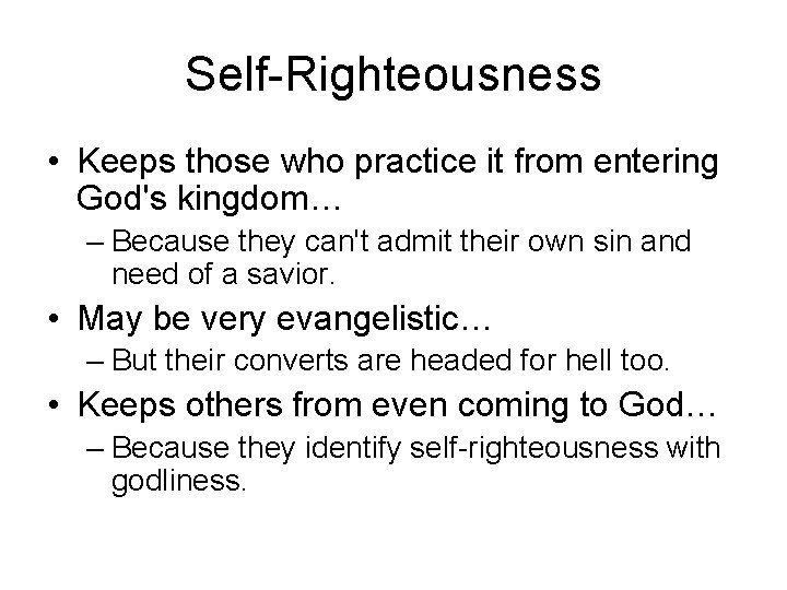 Self-Righteousness • Keeps those who practice it from entering God's kingdom… – Because they