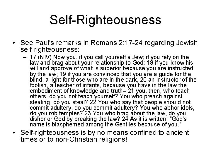 Self-Righteousness • See Paul's remarks in Romans 2: 17 -24 regarding Jewish self-righteousness: –