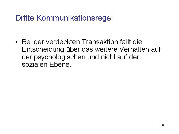 Dritte Kommunikationsregel • Bei der verdeckten Transaktion fällt die Entscheidung über das weitere Verhalten