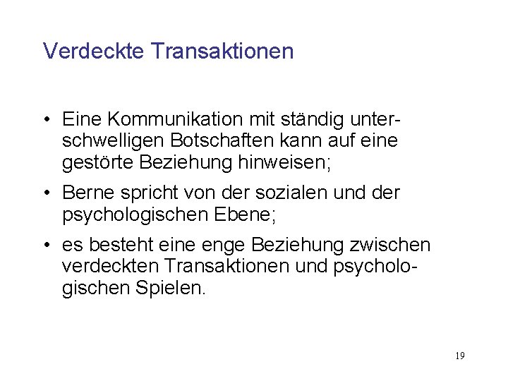 Verdeckte Transaktionen • Eine Kommunikation mit ständig unterschwelligen Botschaften kann auf eine gestörte Beziehung