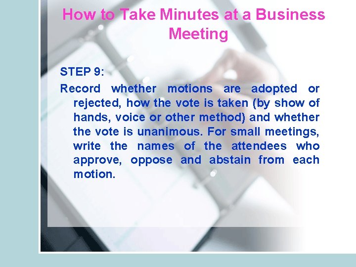 How to Take Minutes at a Business Meeting STEP 9: Record whether motions are