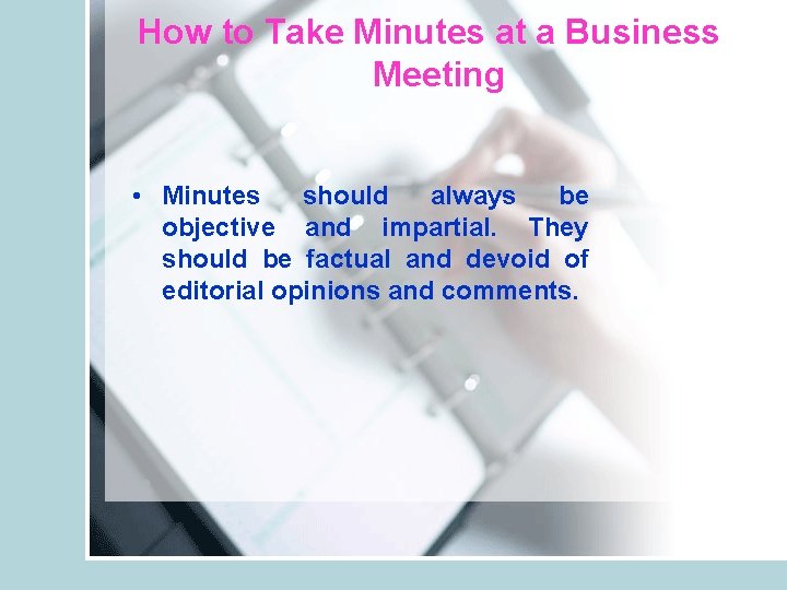 How to Take Minutes at a Business Meeting • Minutes should always be objective