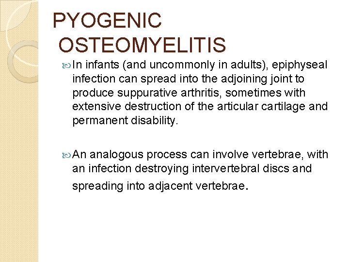 PYOGENIC OSTEOMYELITIS In infants (and uncommonly in adults), epiphyseal infection can spread into the