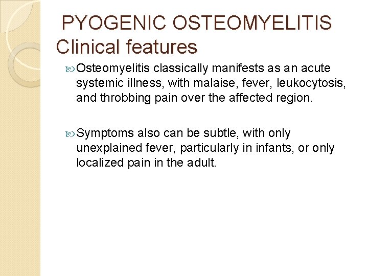 PYOGENIC OSTEOMYELITIS Clinical features Osteomyelitis classically manifests as an acute systemic illness, with malaise,
