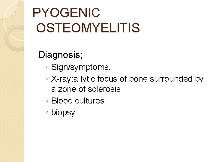 PYOGENIC OSTEOMYELITIS Diagnosis; ◦ Sign/symptoms. ◦ X-ray: a lytic focus of bone surrounded by