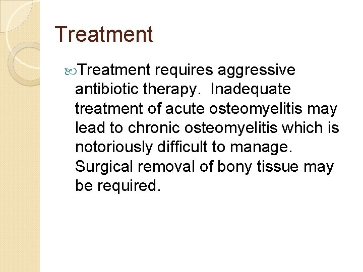 Treatment requires aggressive antibiotic therapy. Inadequate treatment of acute osteomyelitis may lead to chronic