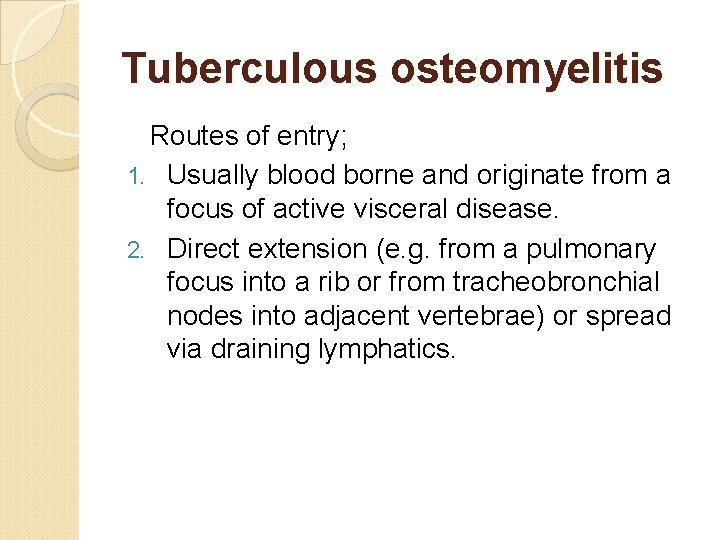 Tuberculous osteomyelitis Routes of entry; 1. Usually blood borne and originate from a focus