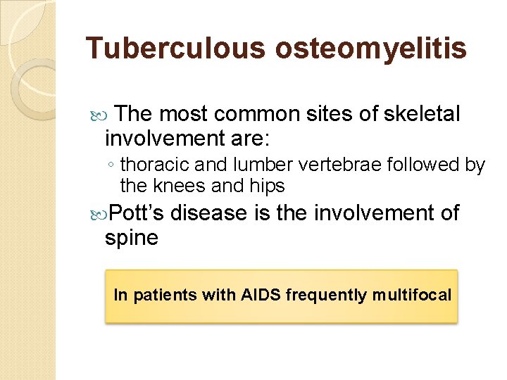 Tuberculous osteomyelitis The most common sites of skeletal involvement are: ◦ thoracic and lumber