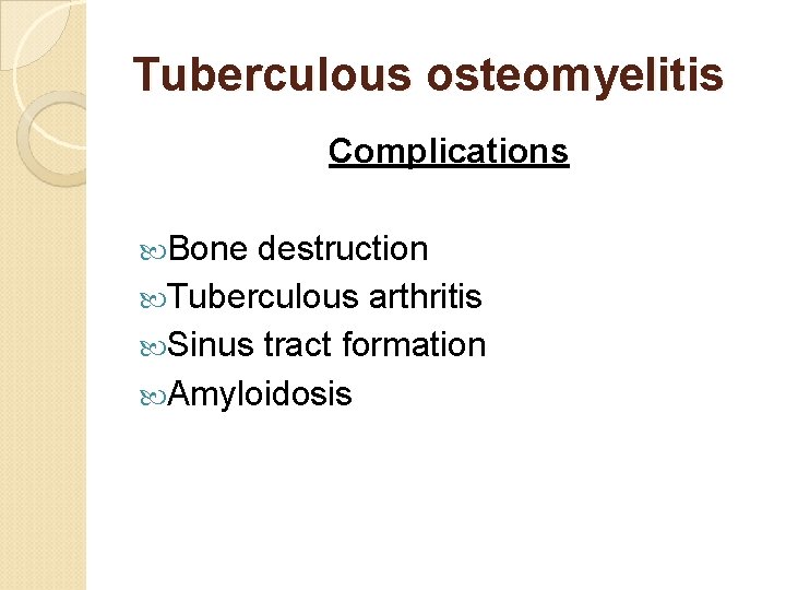 Tuberculous osteomyelitis Complications Bone destruction Tuberculous arthritis Sinus tract formation Amyloidosis 