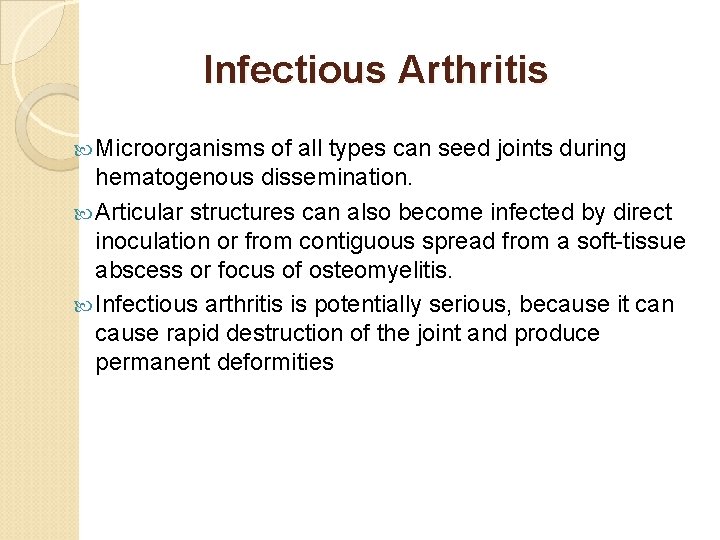 Infectious Arthritis Microorganisms of all types can seed joints during hematogenous dissemination. Articular structures