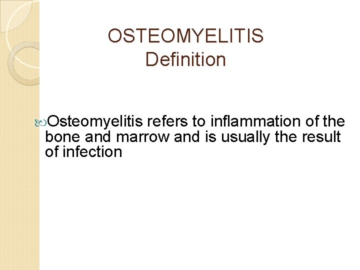  OSTEOMYELITIS Definition Osteomyelitis refers to inflammation of the bone and marrow and is