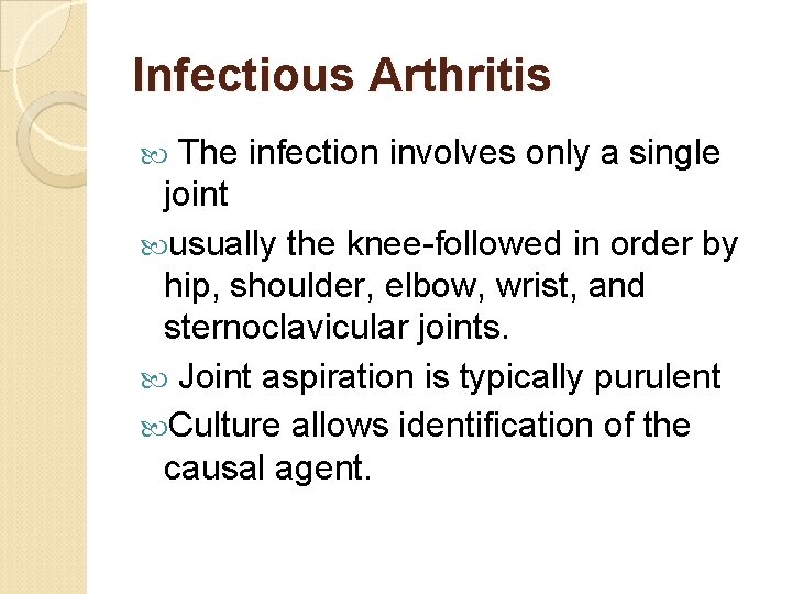 Infectious Arthritis The infection involves only a single joint usually the knee-followed in order