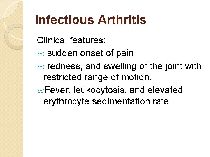 Infectious Arthritis Clinical features: sudden onset of pain redness, and swelling of the joint