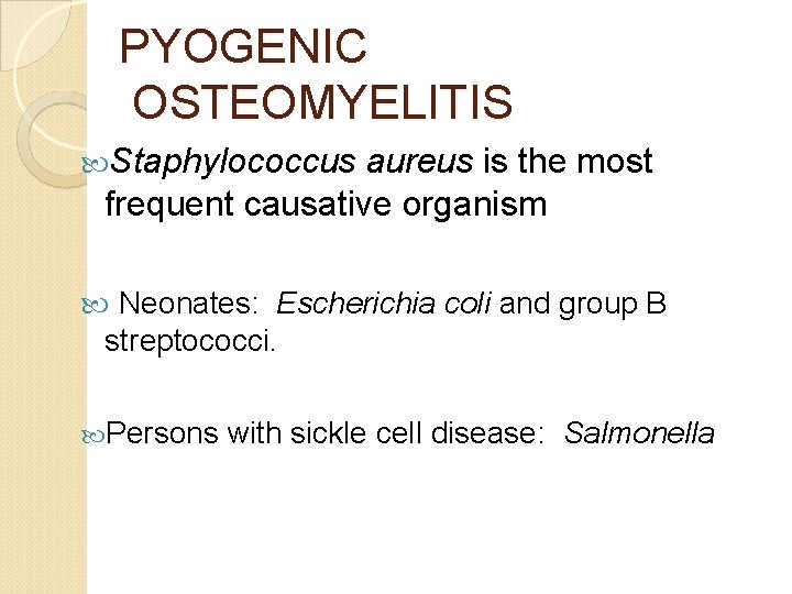 PYOGENIC OSTEOMYELITIS Staphylococcus aureus is the most frequent causative organism Neonates: Escherichia coli and