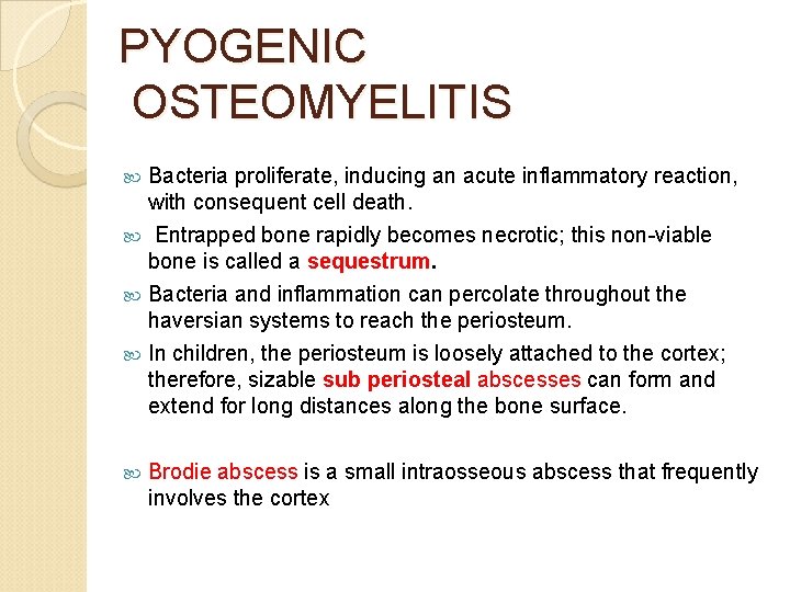 PYOGENIC OSTEOMYELITIS Bacteria proliferate, inducing an acute inflammatory reaction, with consequent cell death. Entrapped