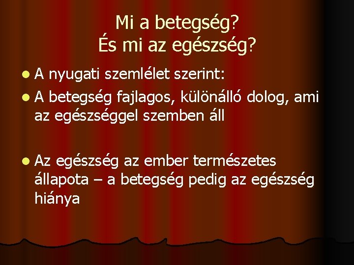 Mi a betegség? És mi az egészség? l. A nyugati szemlélet szerint: l A