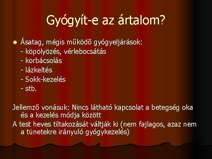 Gyógyít-e az ártalom? l Ásatag, mégis működő gyógyeljárások: - köpölyözés, vérlebocsátás - korbácsolás -