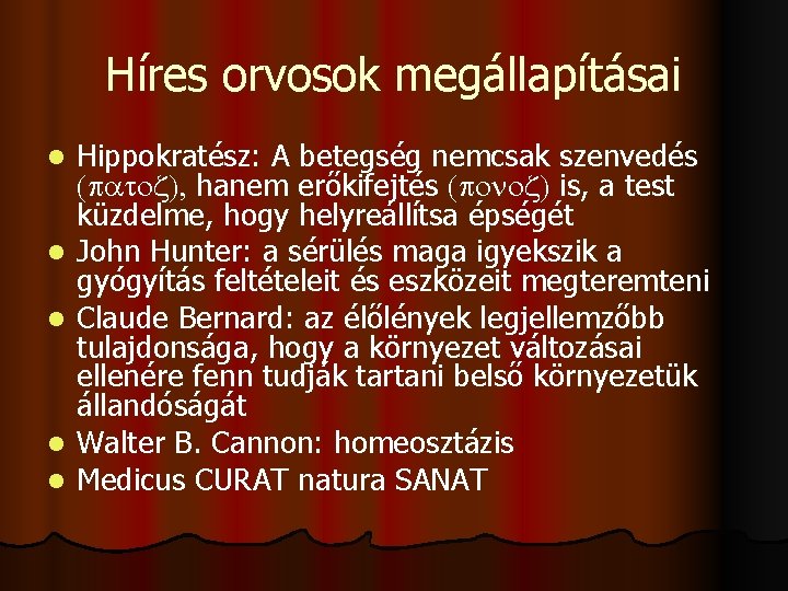 Híres orvosok megállapításai l l l Hippokratész: A betegség nemcsak szenvedés (patoz), hanem erőkifejtés