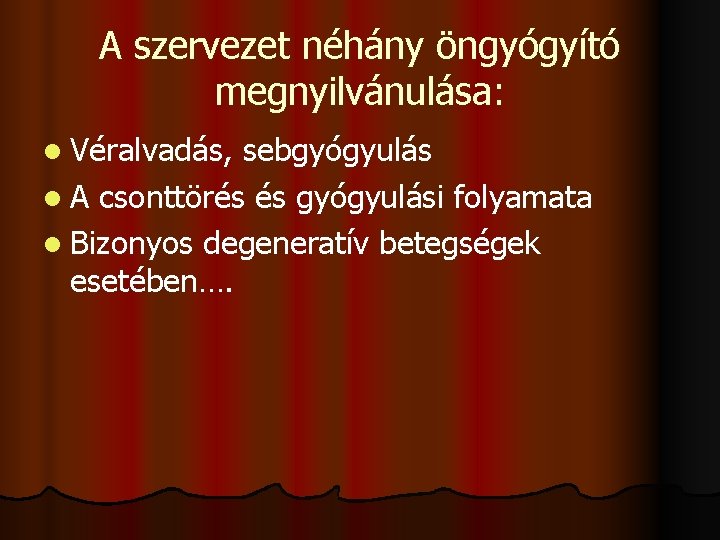 A szervezet néhány öngyógyító megnyilvánulása: l Véralvadás, sebgyógyulás l A csonttörés és gyógyulási folyamata