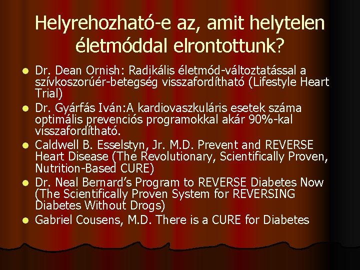 Helyrehozható-e az, amit helytelen életmóddal elrontottunk? l l l Dr. Dean Ornish: Radikális életmód-változtatással