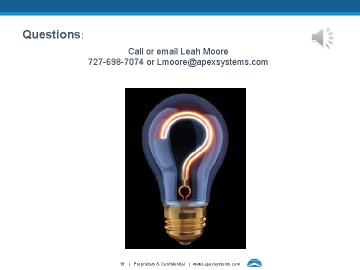 Questions: Call or email Leah Moore 727 -698 -7074 or Lmoore@apexsystems. com Apex Systems