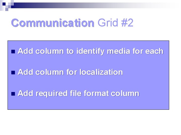 Communication Grid #2 n Add column to identify media for each n Add column