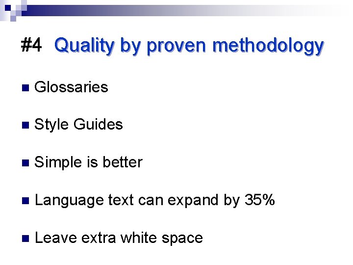 #4 Quality by proven methodology n Glossaries n Style Guides n Simple is better