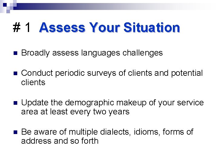 # 1 Assess Your Situation n Broadly assess languages challenges n Conduct periodic surveys