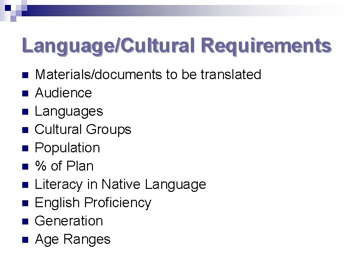 Language/Cultural Requirements n n n n n Materials/documents to be translated Audience Languages Cultural