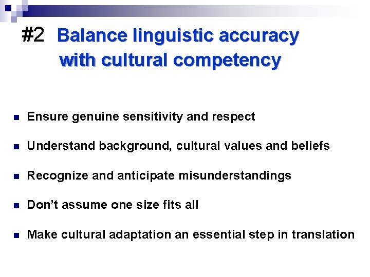 #2 Balance linguistic accuracy with cultural competency n Ensure genuine sensitivity and respect n