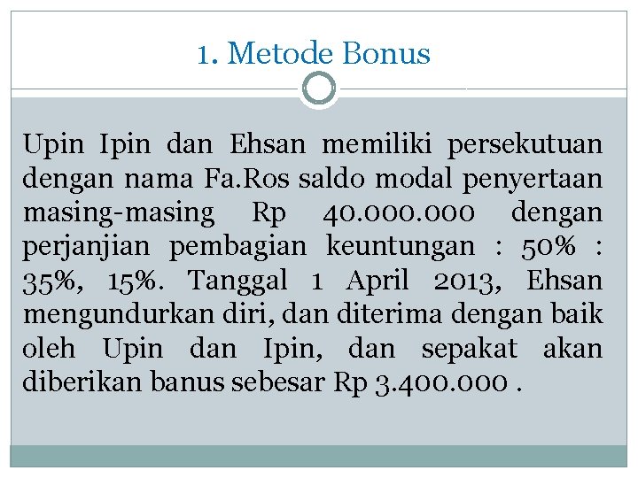 1. Metode Bonus Upin Ipin dan Ehsan memiliki persekutuan dengan nama Fa. Ros saldo